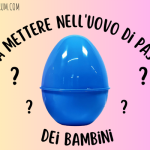 Cosa mettere nell'uovo di Pasqua bambini